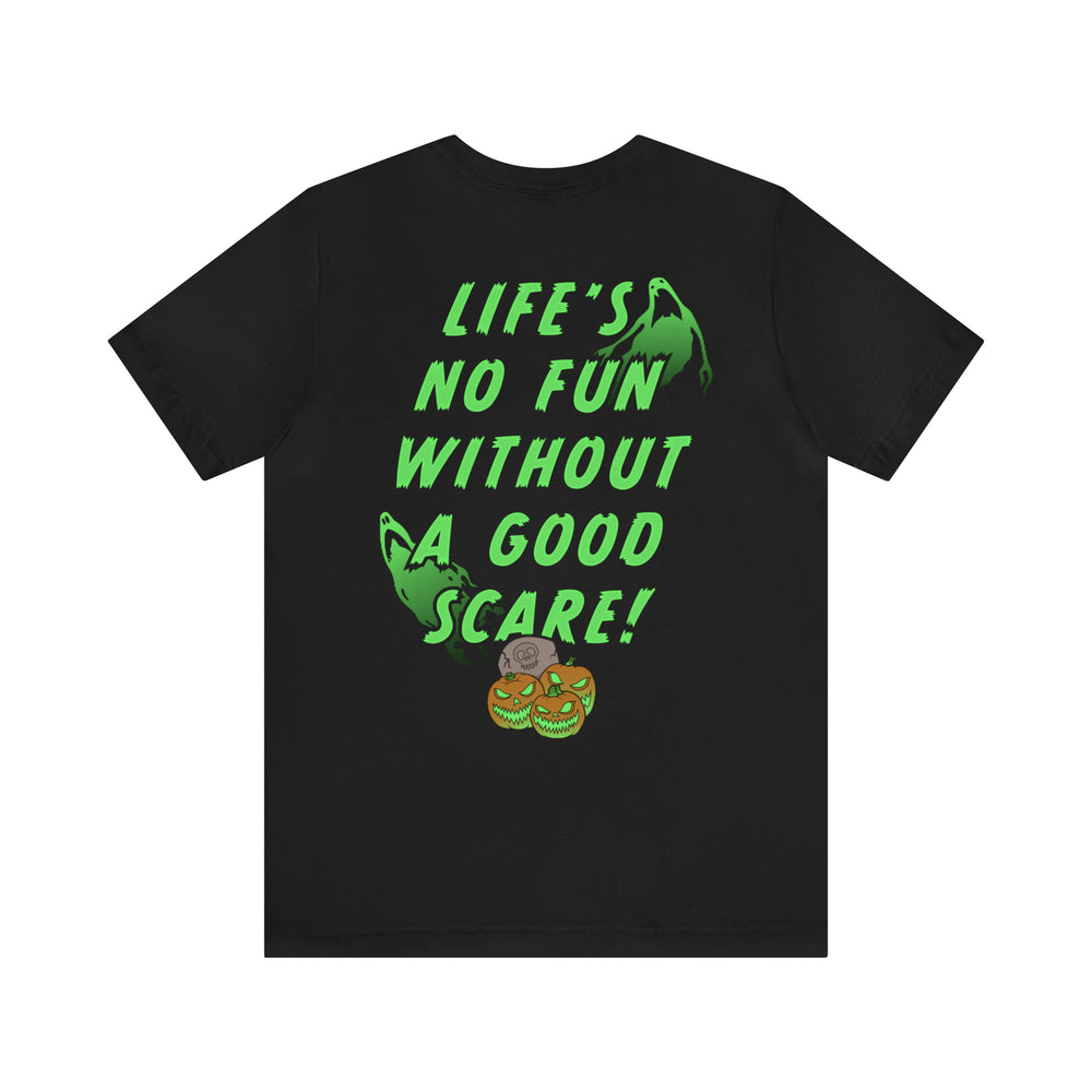 
            
                Load image into Gallery viewer, Life&amp;#39;s No Fun Without a Good Scare Tee
            
        